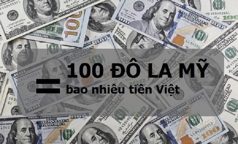 100 đô bằng bao nhiêu tiền Việt Nam?